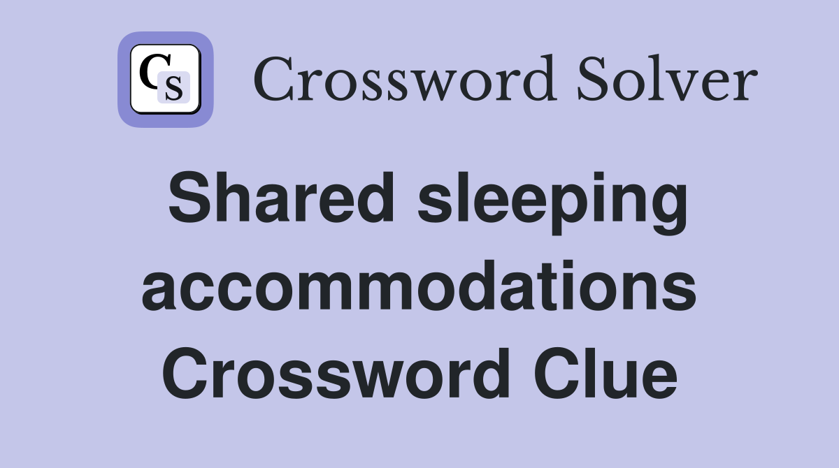 Shared sleeping accommodations Crossword Clue
