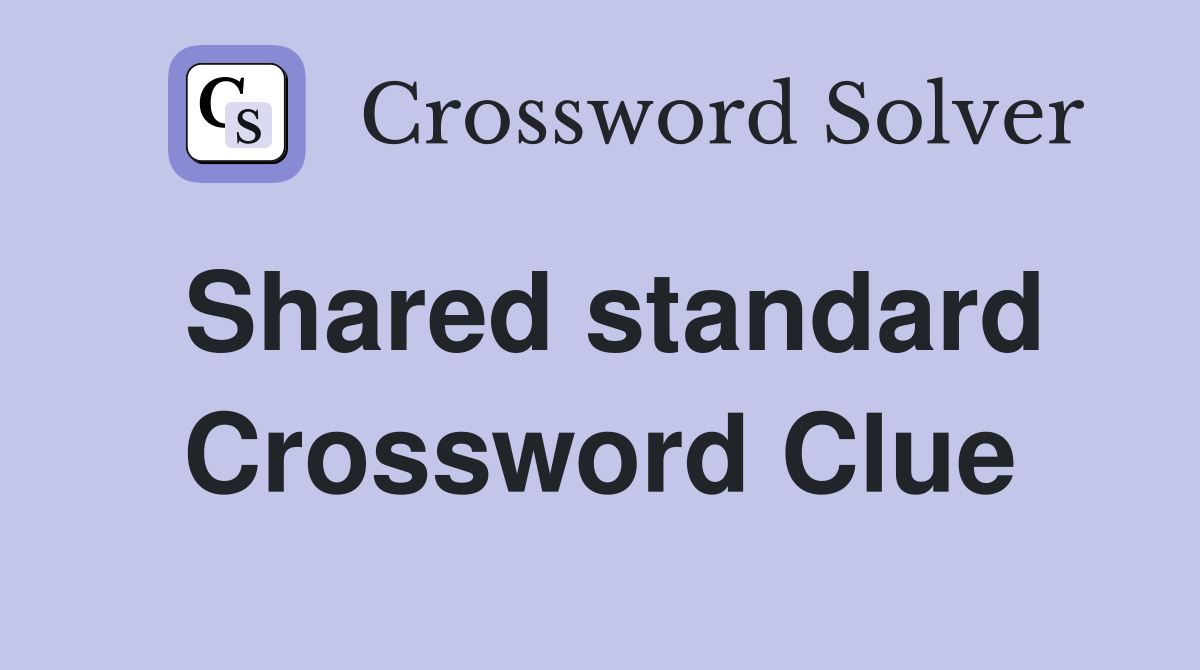 Shared standard Crossword Clue