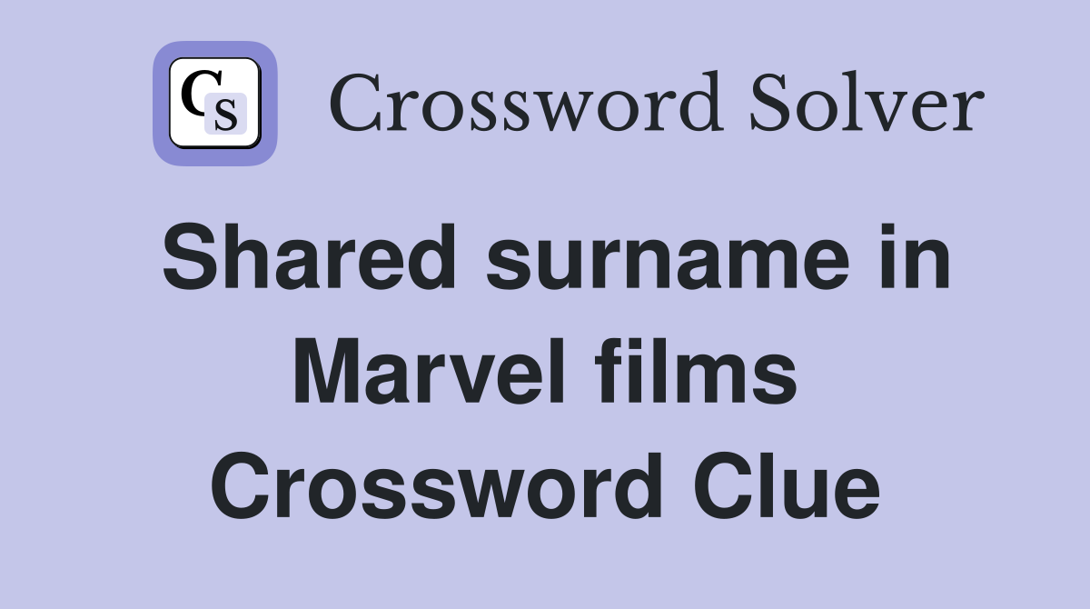 Shared surname in Marvel films Crossword Clue