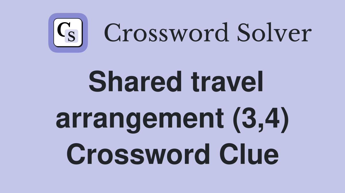 Shared travel arrangement (3,4) Crossword Clue