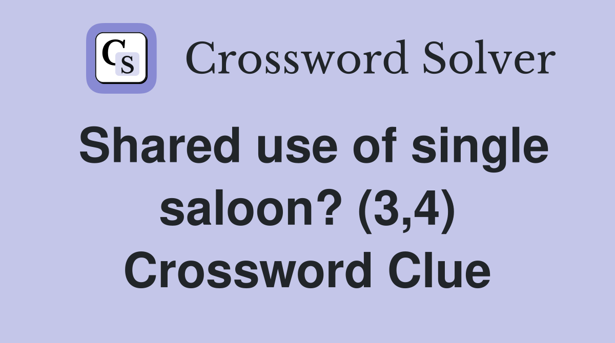 Shared use of single saloon? (3,4) Crossword Clue