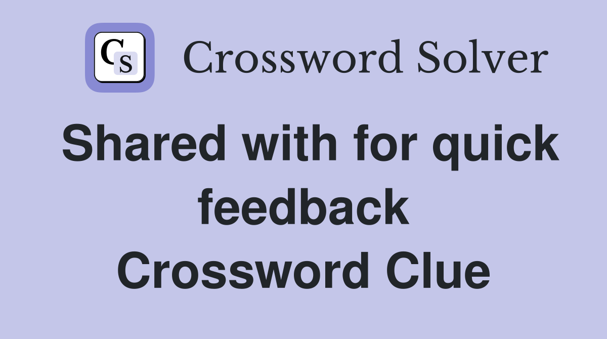 Shared with for quick feedback Crossword Clue
