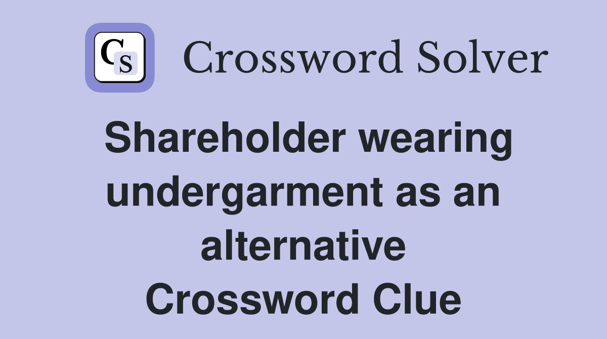 Shareholder wearing undergarment as an alternative Crossword Clue