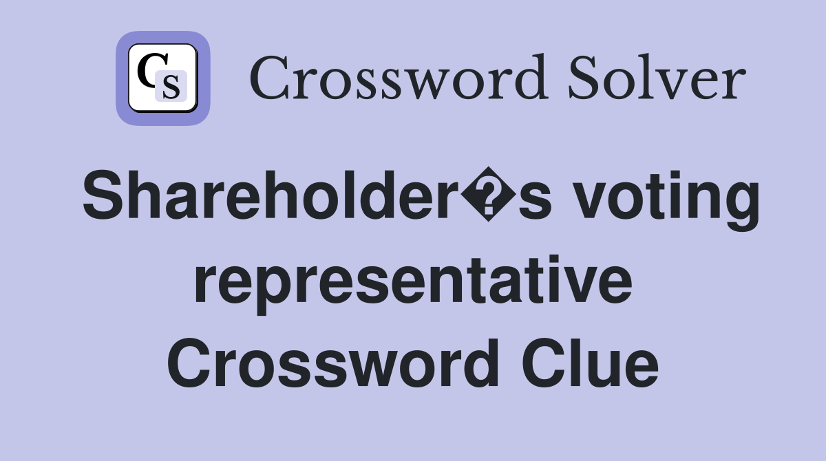 Shareholder�s voting representative Crossword Clue