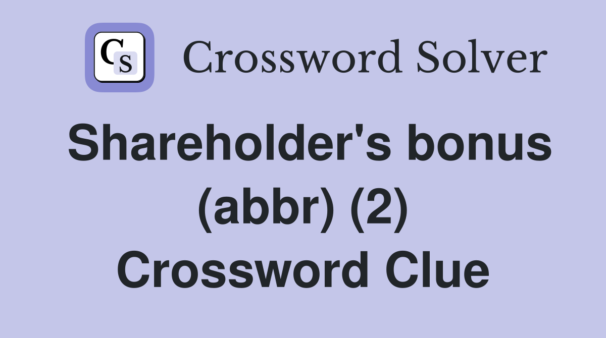 Shareholder's bonus (abbr) (2) Crossword Clue