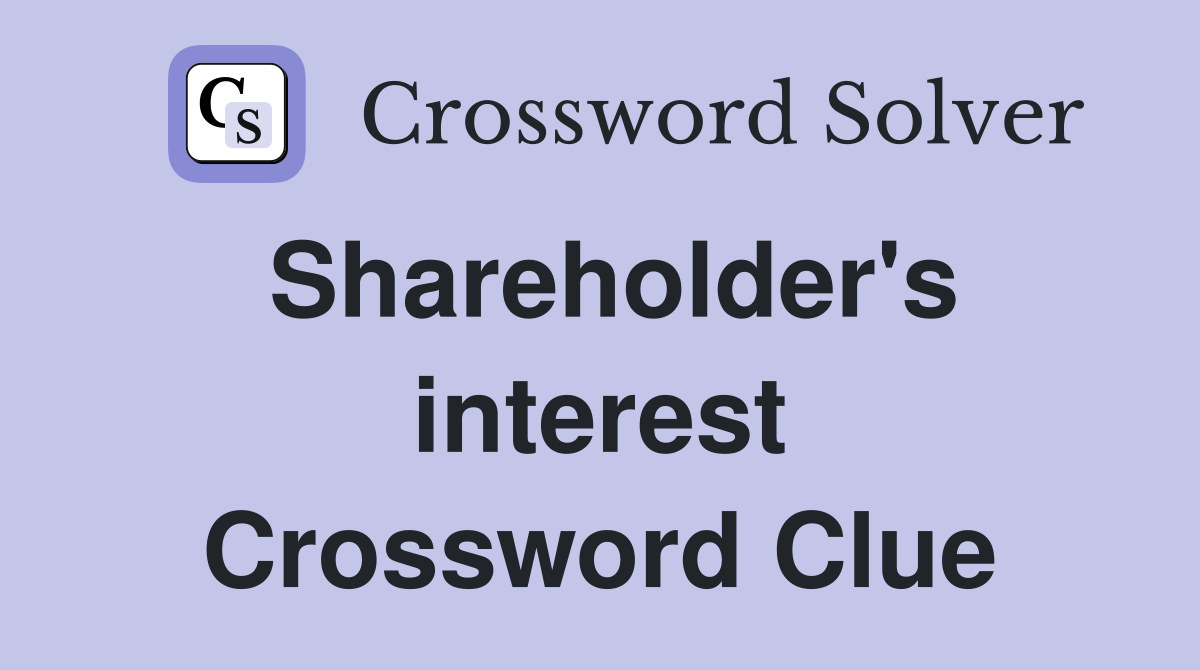 Shareholder's interest Crossword Clue