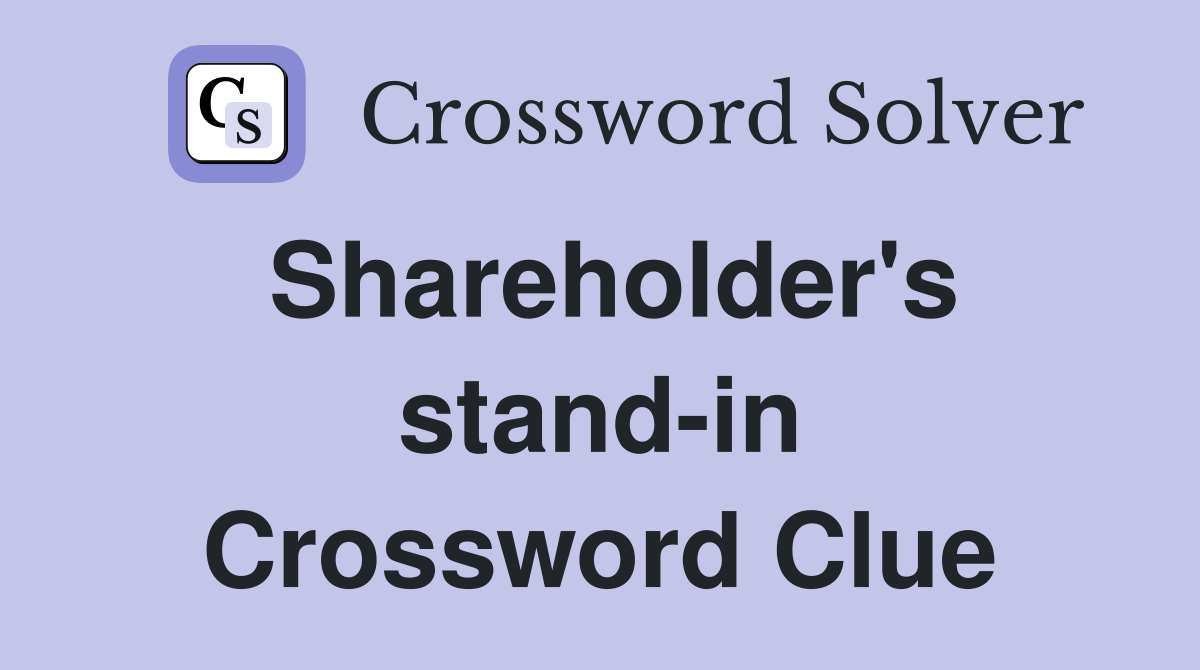 Shareholder's stand-in Crossword Clue