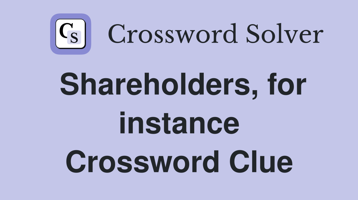 Shareholders, for instance Crossword Clue