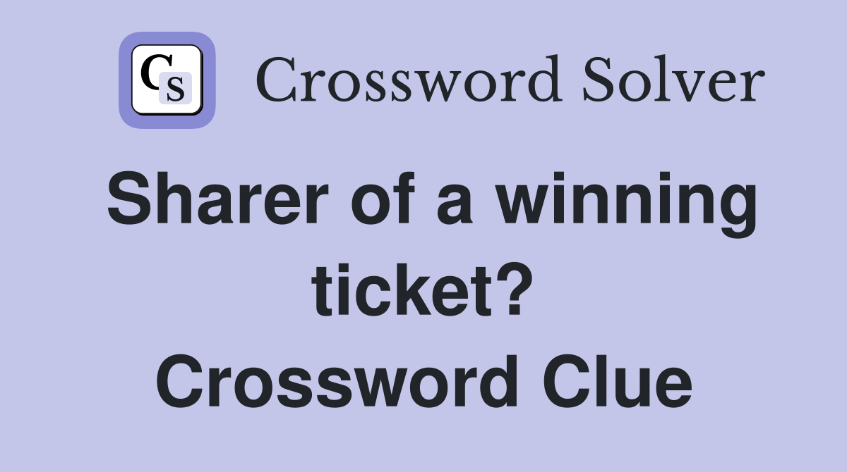 Sharer of a winning ticket? Crossword Clue