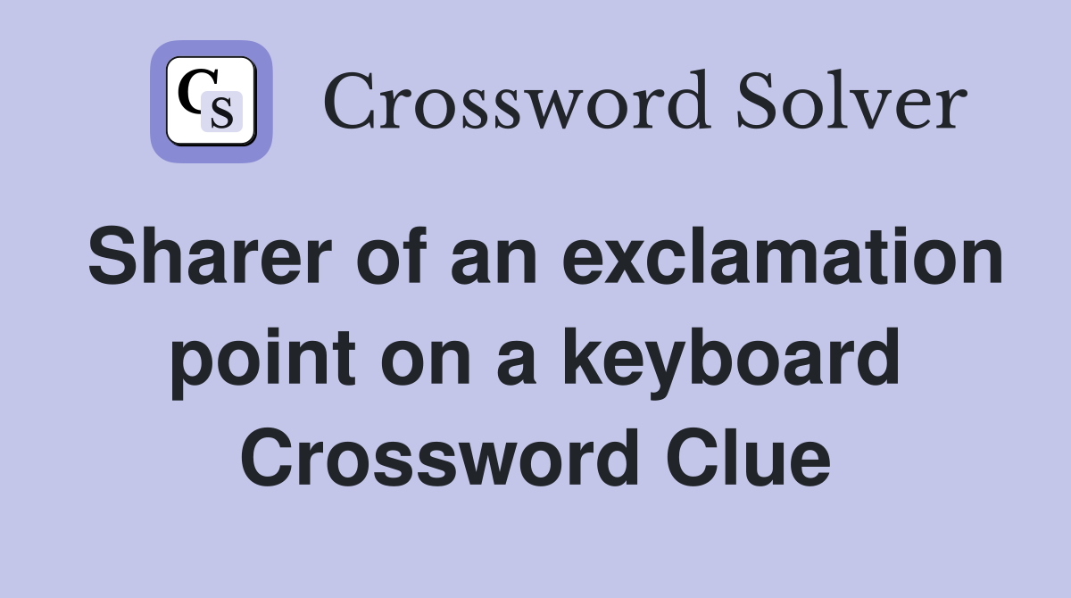 Sharer of an exclamation point on a keyboard Crossword Clue