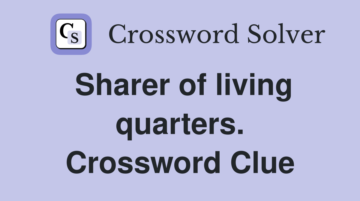 Sharer of living quarters. Crossword Clue