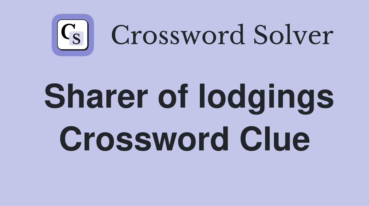 Sharer of lodgings Crossword Clue