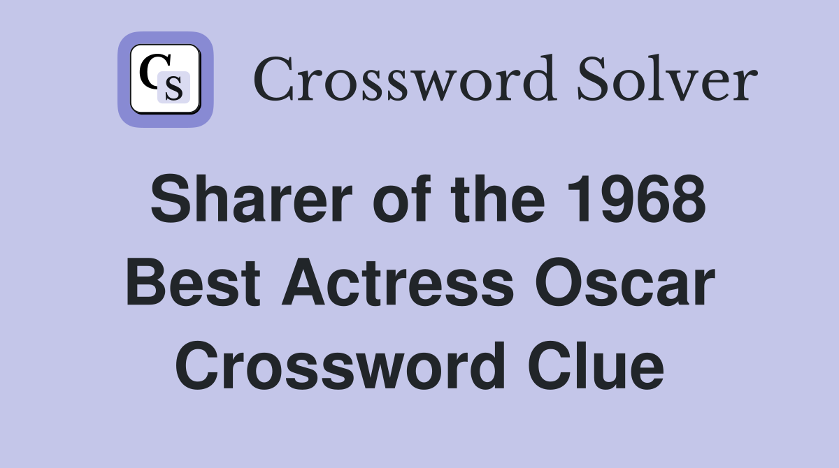 Sharer of the 1968 Best Actress Oscar Crossword Clue