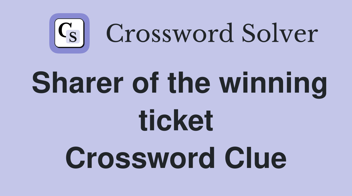 Sharer of the winning ticket Crossword Clue