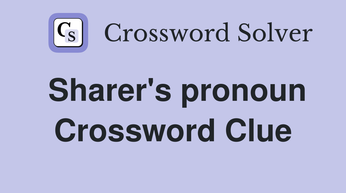 Sharer's pronoun Crossword Clue