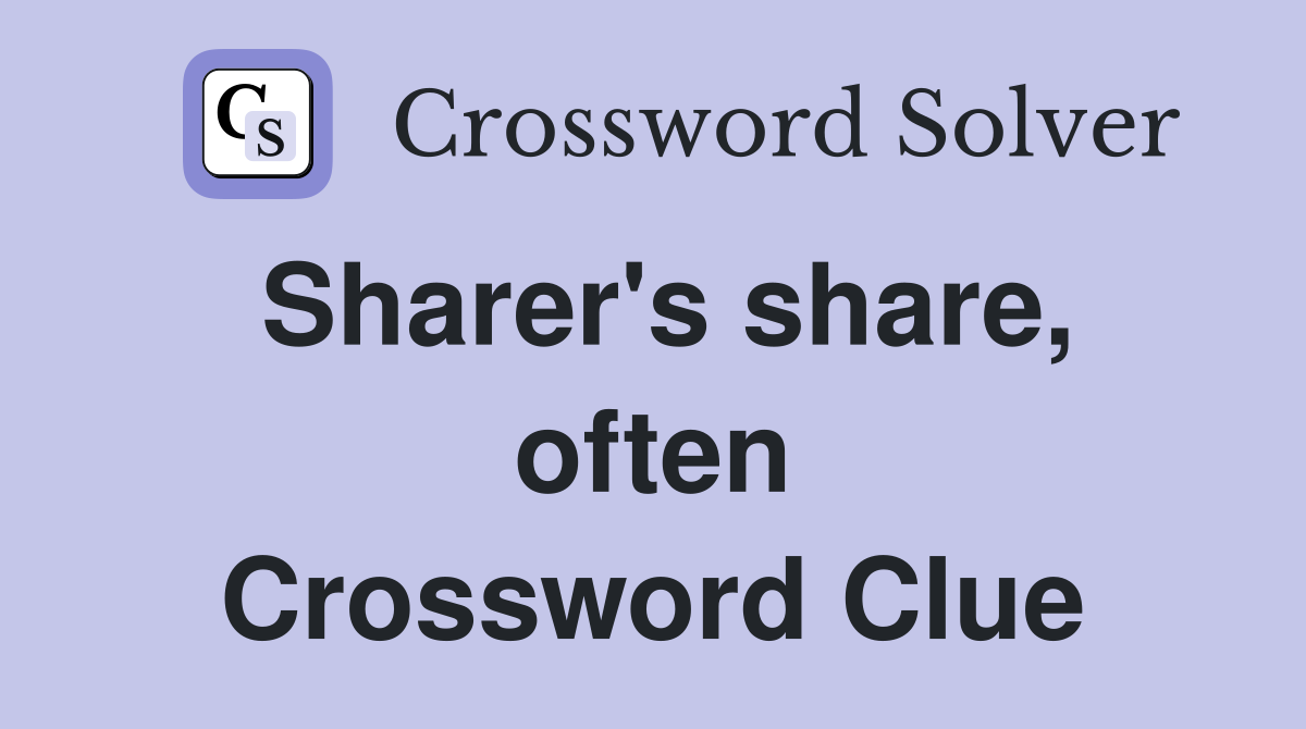 Sharer's share, often Crossword Clue