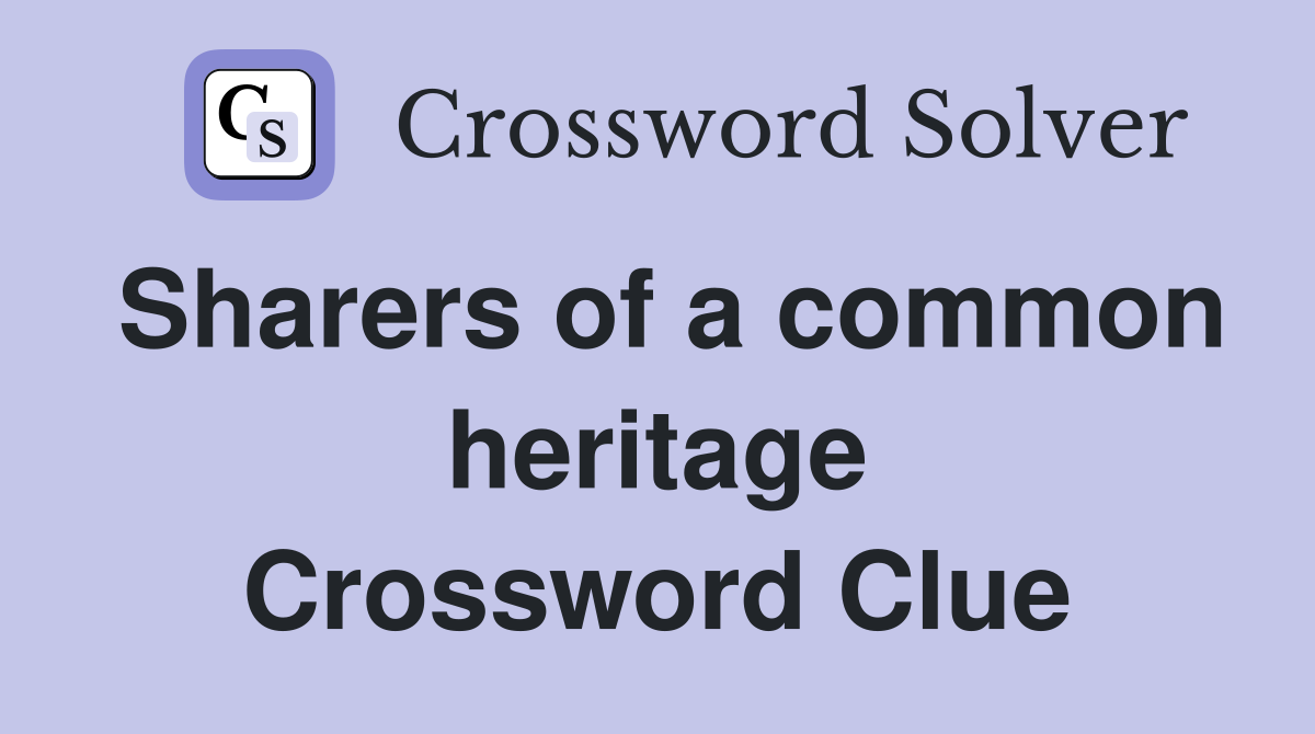 Sharers of a common heritage Crossword Clue