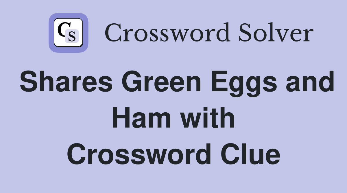Shares Green Eggs and Ham with Crossword Clue