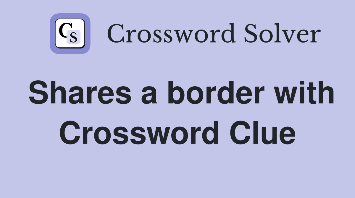 Shares a border with Crossword Clue