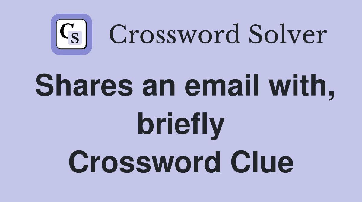 Shares an email with, briefly Crossword Clue