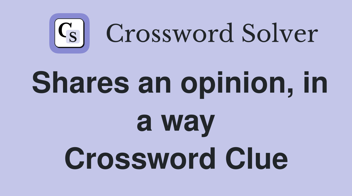 Shares an opinion, in a way Crossword Clue