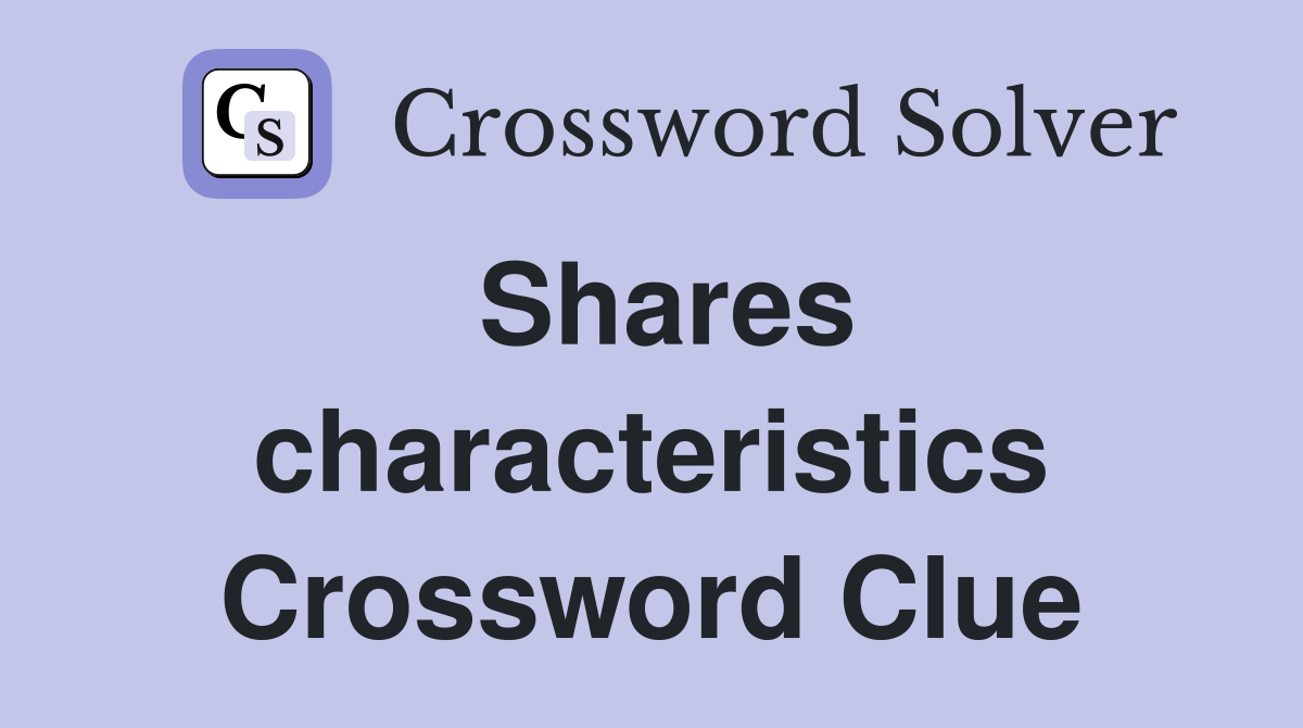 Shares characteristics Crossword Clue