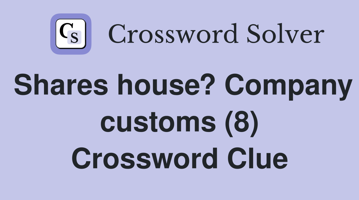 Shares house? Company customs (8) Crossword Clue