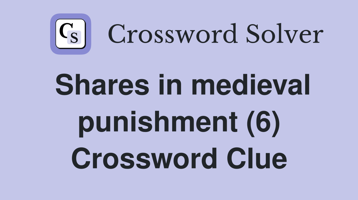 Shares in medieval punishment (6) Crossword Clue