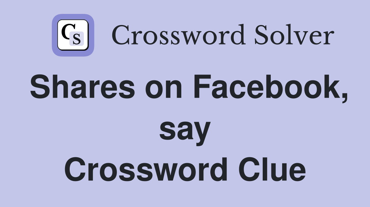 Shares on Facebook, say Crossword Clue