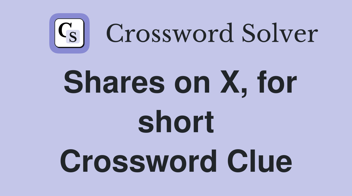 Shares on X, for short Crossword Clue