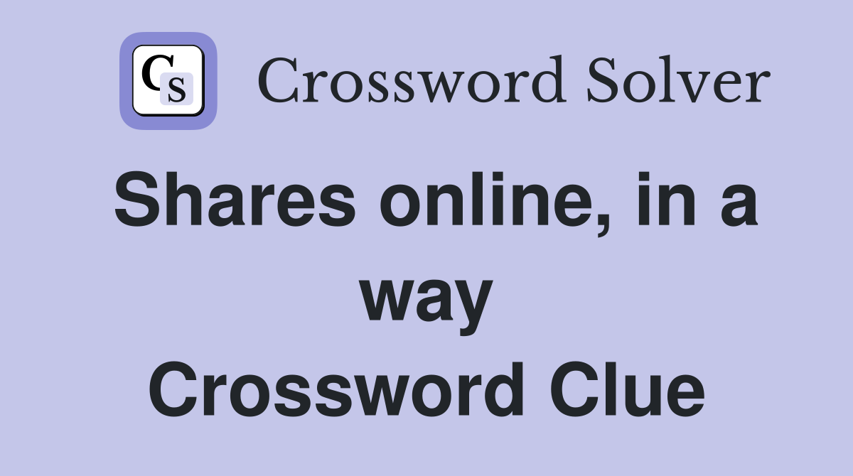 Shares online, in a way Crossword Clue