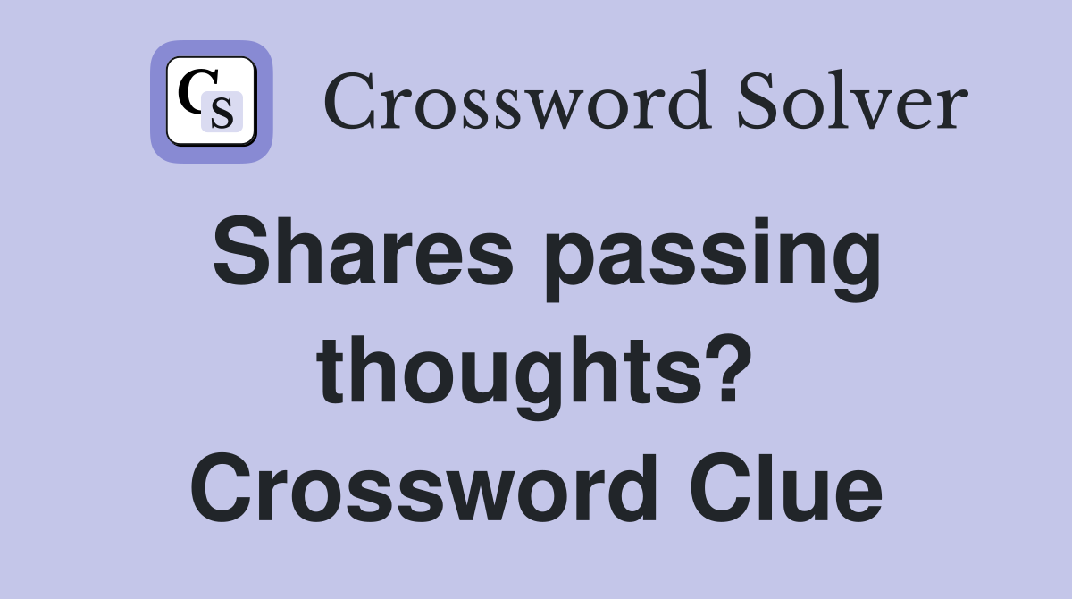 Shares passing thoughts? Crossword Clue