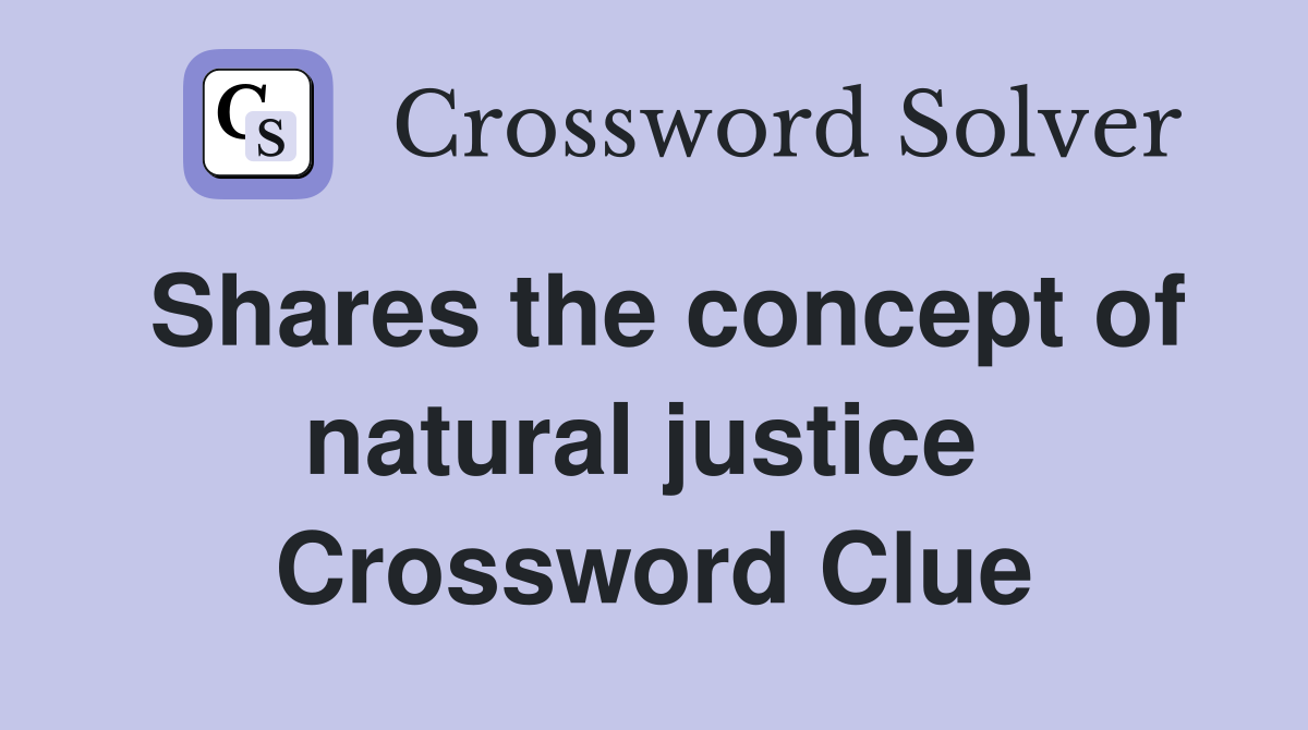Shares the concept of natural justice  Crossword Clue