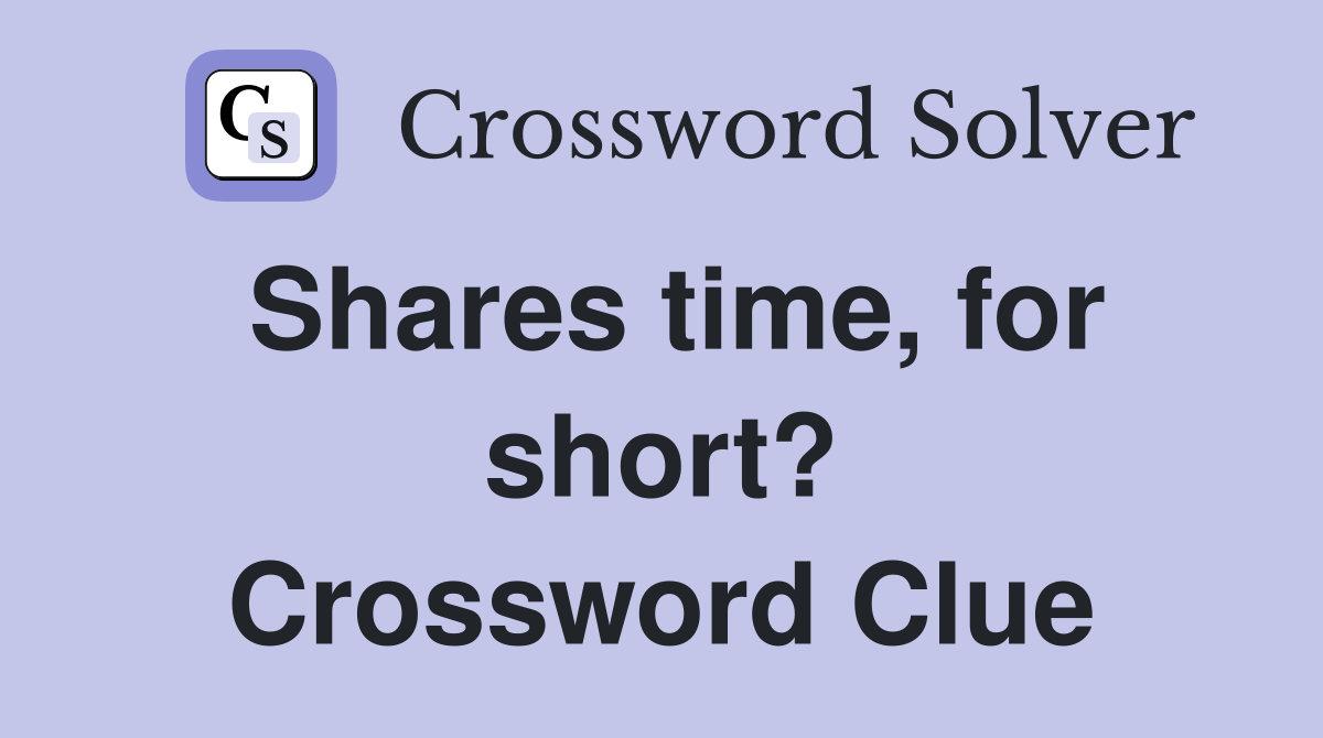 Shares time, for short? Crossword Clue