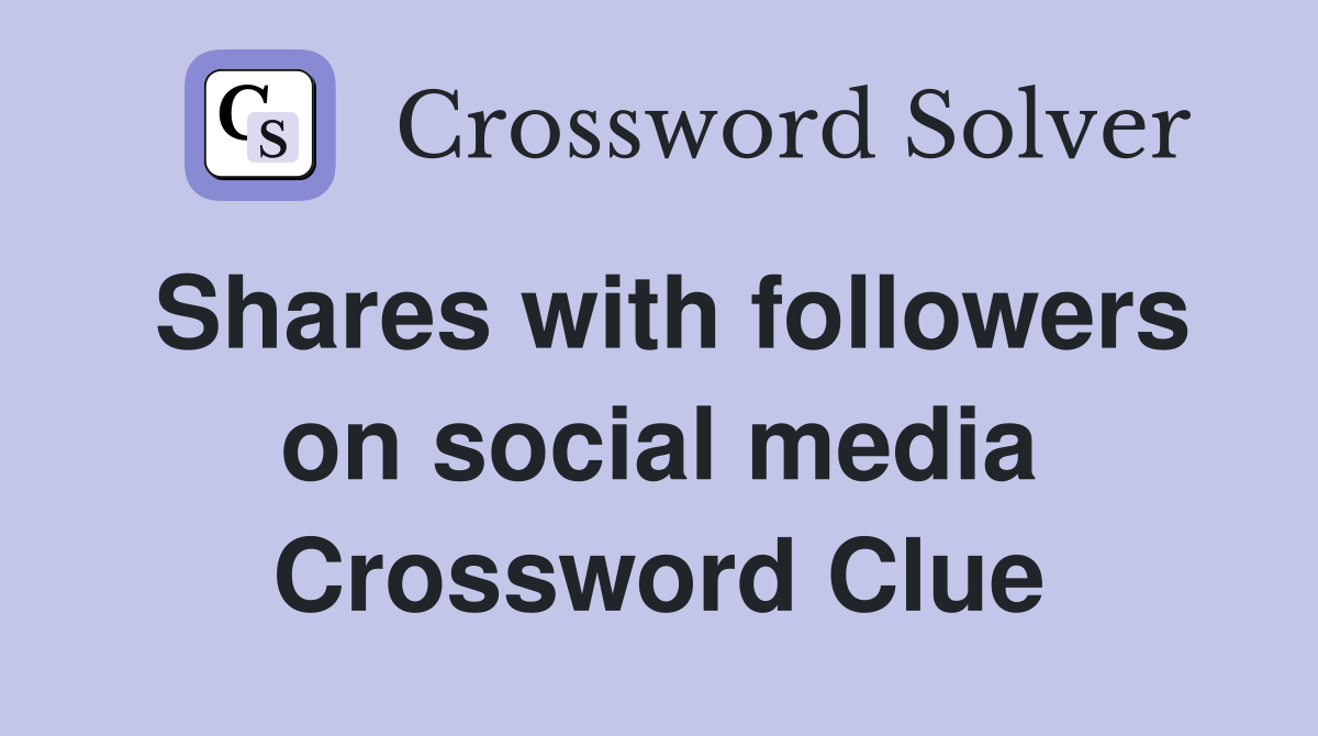 Shares with followers on social media Crossword Clue