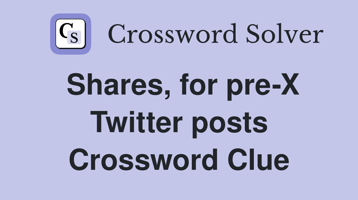 Shares, for pre-X Twitter posts Crossword Clue