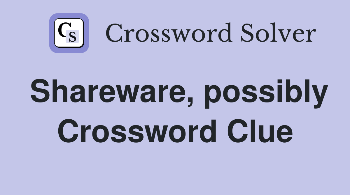 Shareware, possibly Crossword Clue