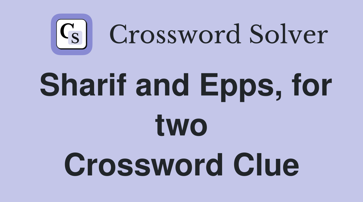 Sharif and Epps, for two Crossword Clue