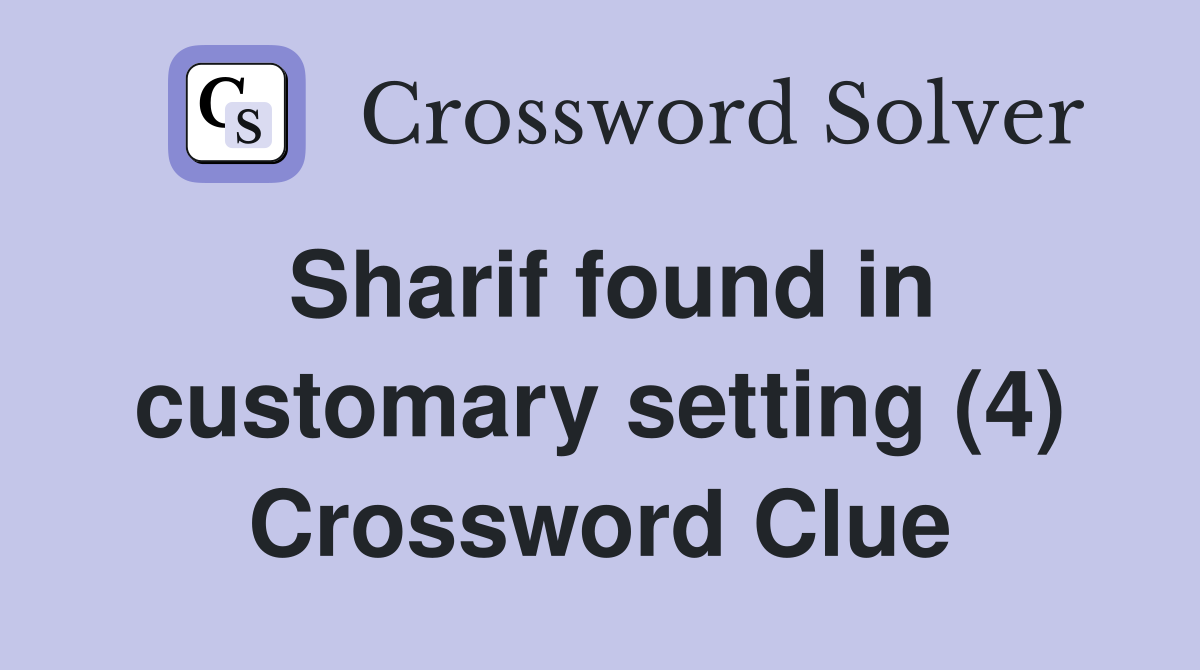 Sharif found in customary setting (4) Crossword Clue