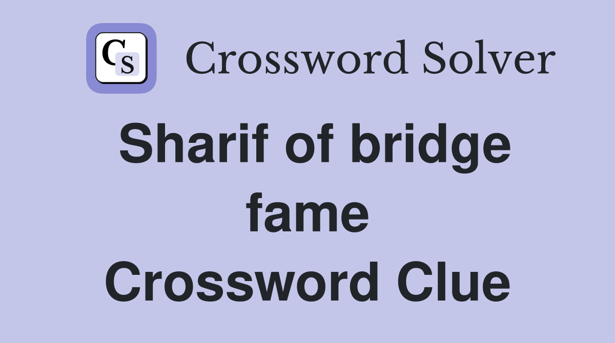 Sharif of bridge fame Crossword Clue