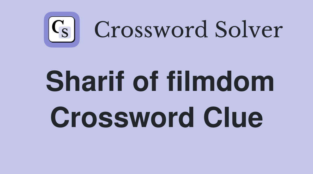 Sharif of filmdom Crossword Clue