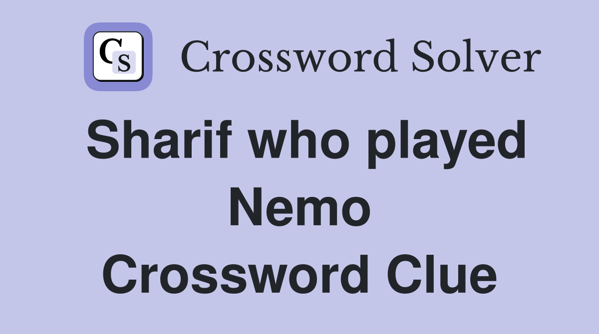 Sharif who played Nemo Crossword Clue