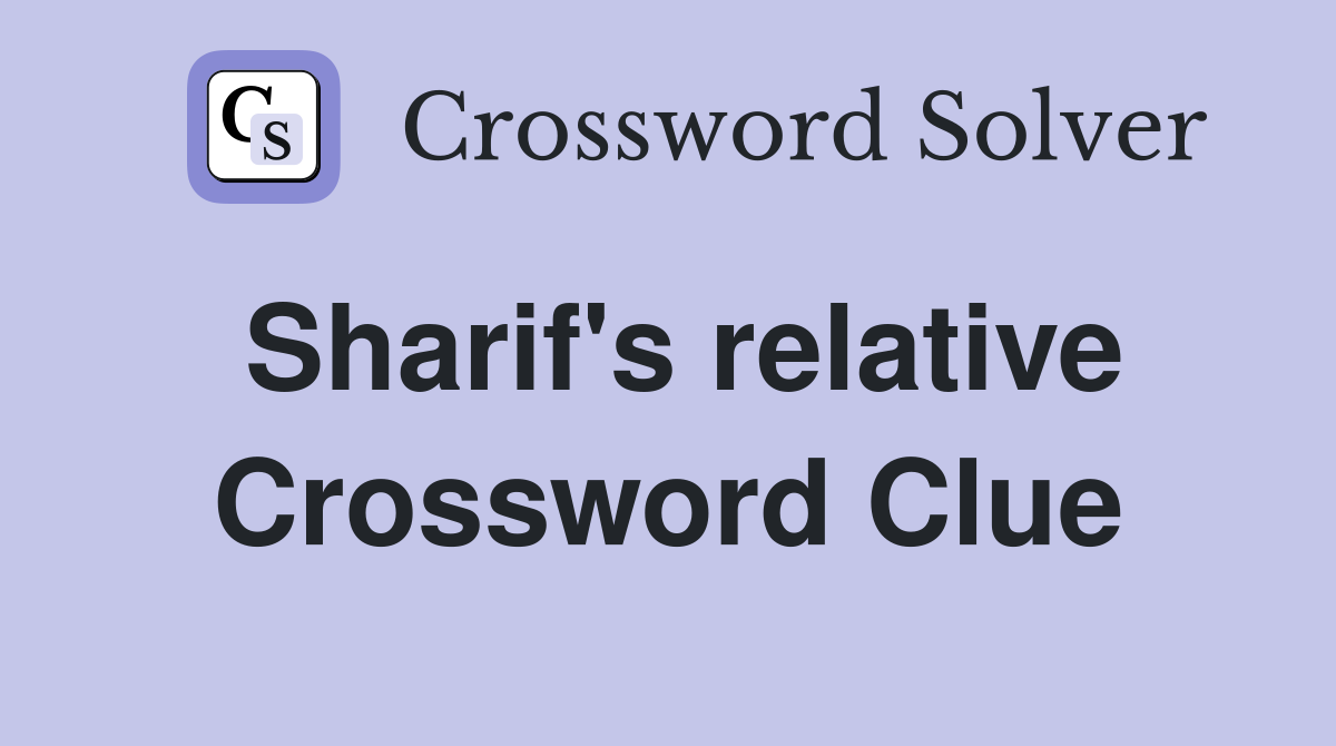 Sharif's relative Crossword Clue