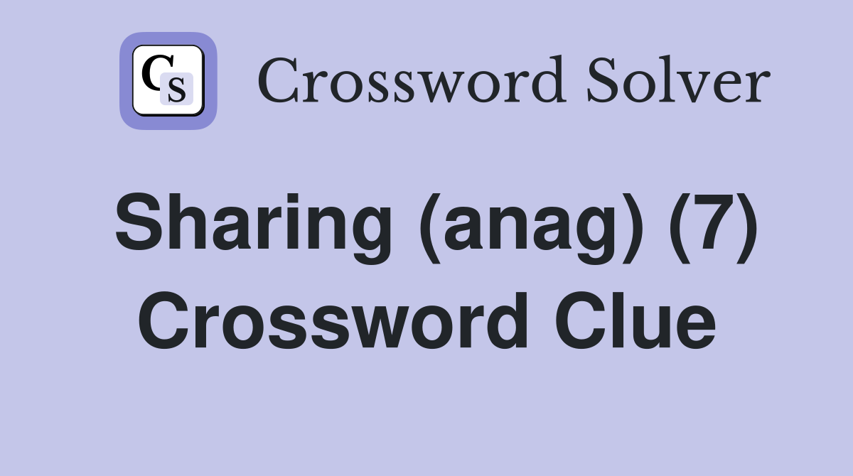 Sharing (anag) (7) Crossword Clue