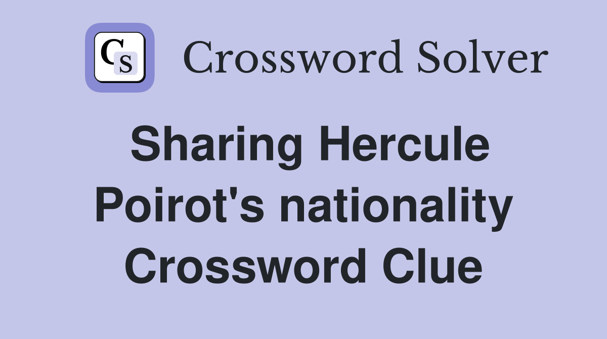 Sharing Hercule Poirot's nationality Crossword Clue