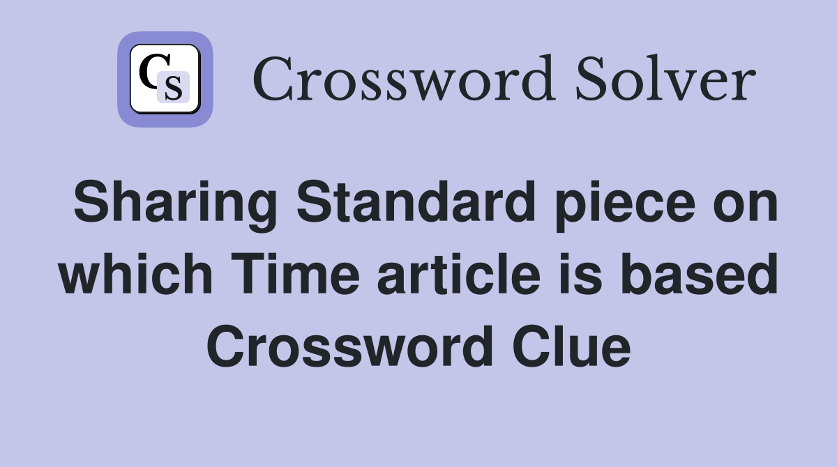 Sharing Standard piece on which Time article is based Crossword Clue