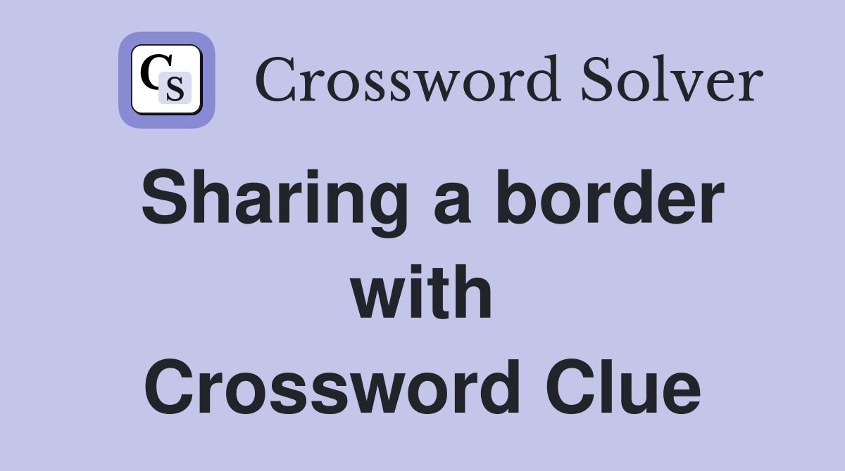 Sharing a border with Crossword Clue