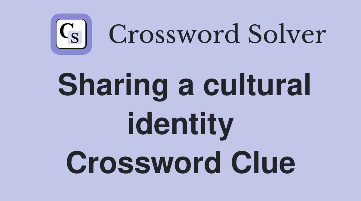 Sharing a cultural identity Crossword Clue