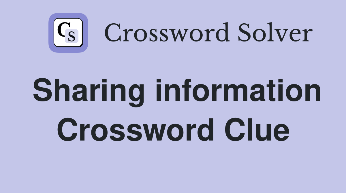 Sharing information Crossword Clue