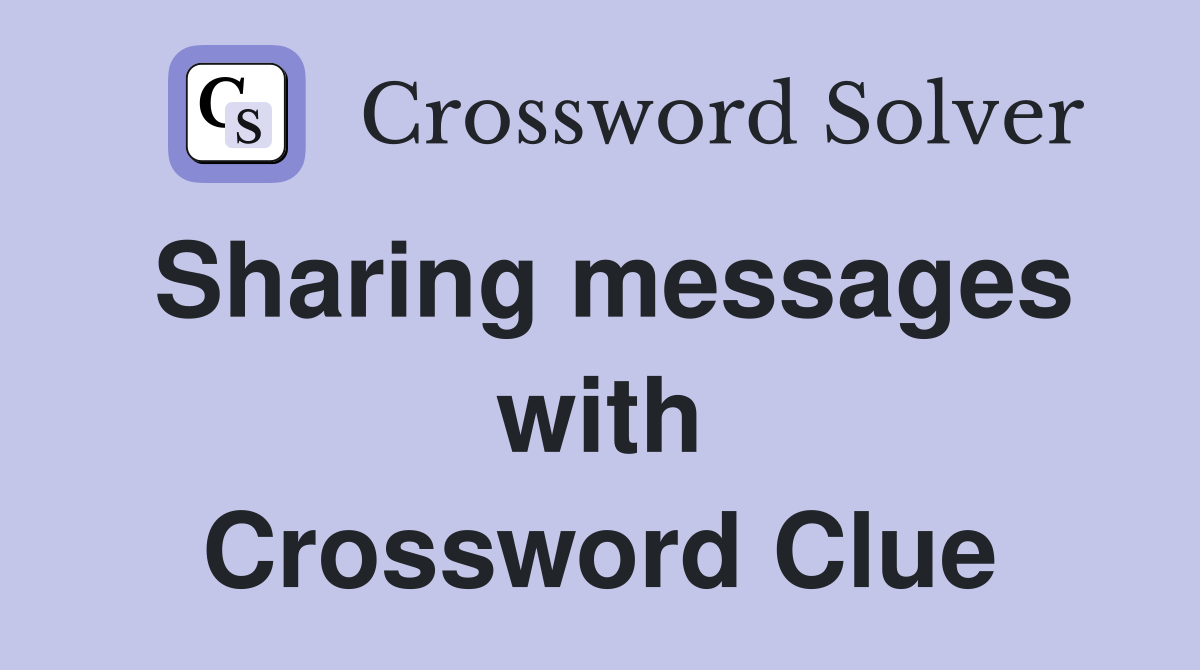 Sharing messages with Crossword Clue